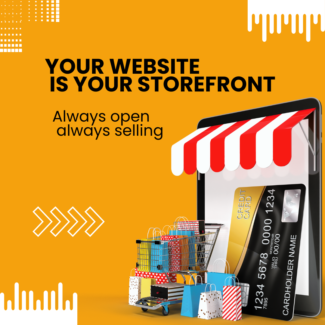 Your website IS your storefront - Always open, always selling